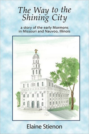 The Way to the Shining City: A Story of the Early Mormons in Missouri and Nauvoo, Illinois