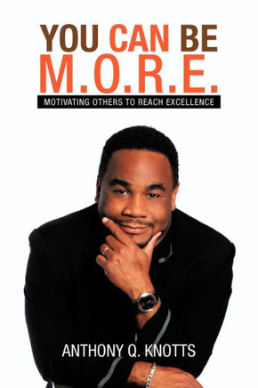 You Can Be M.O.R.E.: Motivating Others to Reach Excellence - 9781477257388