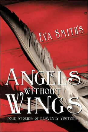 Angels Without Wings: Four Stories of Heavenly Visitors - 9781456763497