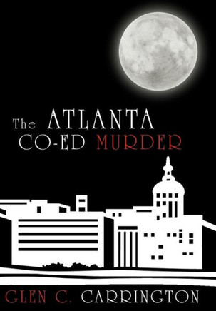 The Atlanta Co-Ed Murder - 9781452040639