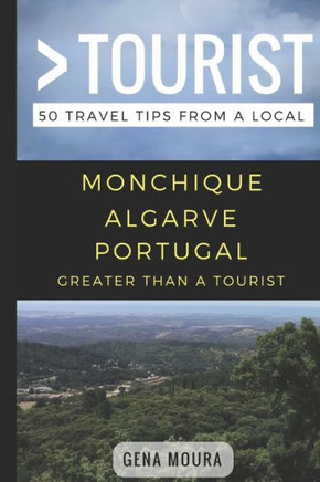 Greater Than a Tourist- Monchique Algarve Portugal: 50 Travel Tips from a Local (Greater Than a Tourist Portugal)