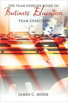 The Team Exercise Guide to Business Education: Team Exercises - 9781449049102
