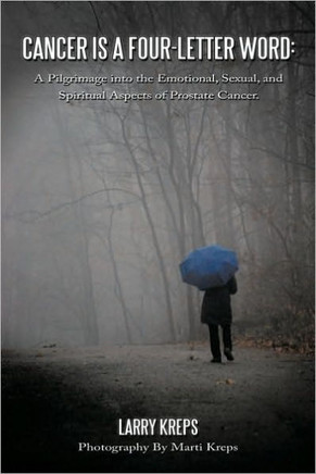 Cancer Is a Four-Letter Word: A Pilgrimage Into the Emotional, Sexual, and Spiritual Aspects of Prostate Cancer. - 9781449061265