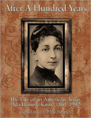 After a Hundred Years: The Life of an American Artist, ADA Leonore Knox, 1861-1902