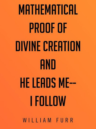 Mathematical Proof of Divine Creation and He Leads Me-I Follow