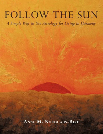 Follow the Sun: A Simple Way to Use Astrology for Living in Harmony
