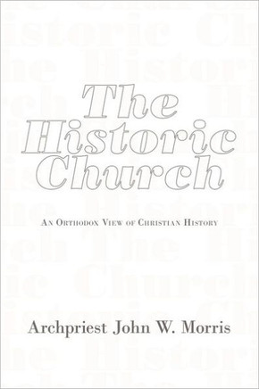 The Historic Church: An Orthodox View of Christian History - 9781456734916