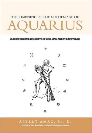 The Dawning of the Golden Age of Aquarius: (Redefining the Concepts of God, Man, and the Universe) - 9781468537529