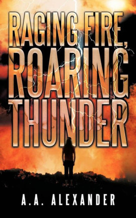 Raging Fire, Roaring Thunder - 9781477297643