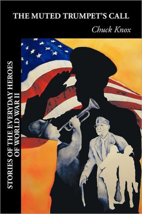 The Muted Trumpet's Call: Stories of the Everyday Heroes of World War II - 9781456752156