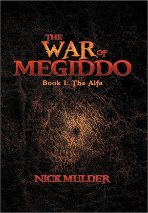 The War of Megiddo: Book I: The Alfa - 9781468536393