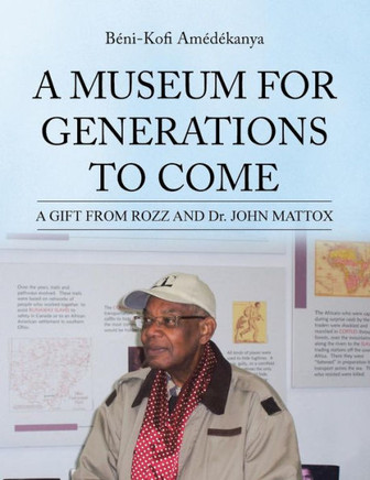 A Museum for Generations to Come: A GIFT FROM ROZZ AND Dr. JOHN MATTOX