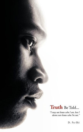 Truth Be Told...: I May Not Know Who I Am, But I Damn Sure Know Who I'm Not. - 9781468539554