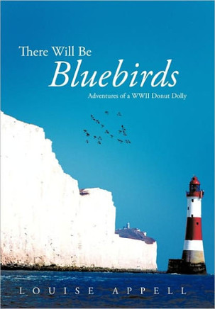 There Will Be Bluebirds: Adventures of a WWII Donut Dolly - 9781456736699