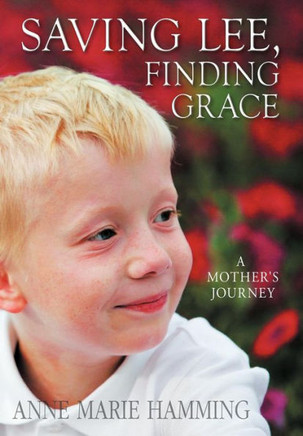 Saving Lee, Finding Grace: A Mother's Journey - 9781477266472