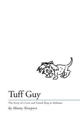 Tuff Guy: The Story of a Lost and Found Dog in Alabama - 9781477232446