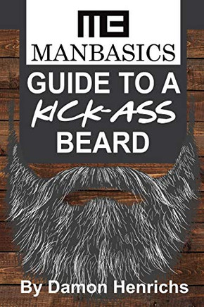 ManBasics Guide to a Kick-Ass Beard ManBasics Guide to a Kick-Ass Beard