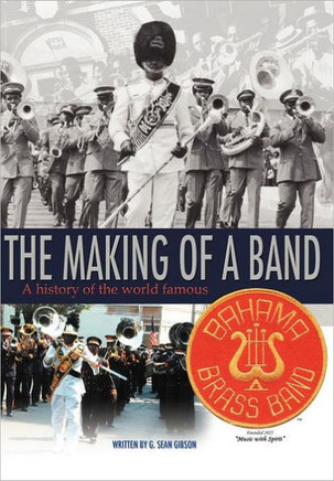 The Making Of A Band: A history of the world famous Bahama Brass Band - 9781468545111