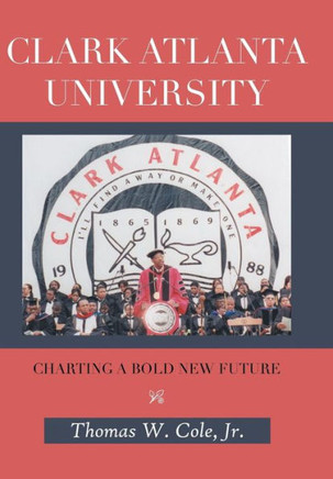 Clark Atlanta University: Charting a Bold New Future - 9781481779166