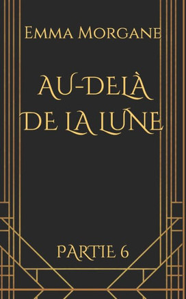 AU-DELÀ DE LA LUNE: Partie 6 (French Edition)
