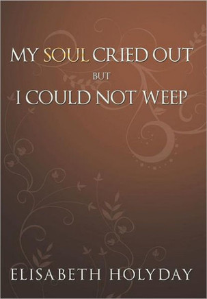 My Soul Cried Out...But I Could Not Weep - 9781456740399