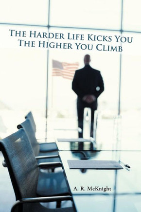 The Harder Life Kicks You The Higher You Climb