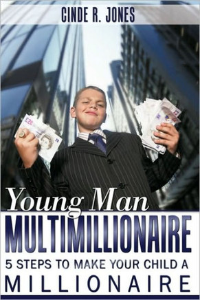 Young Man Multimillionaire: 5 Steps To Make Your Child A Millionaire - 9781449093341