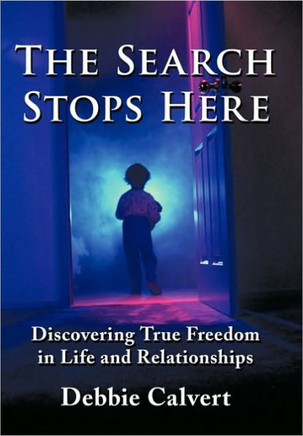 The Search Stops Here: Discovering True Freedom in Life and Relationships - 9781452052977