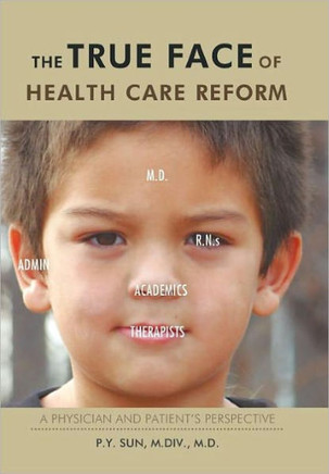 The TRUE Face of Health Care Reform: A Physician and Patient's Perspective - 9781456721367