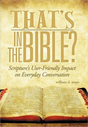 That's in the Bible?: Scripture's User-Friendly Impact on Everyday Conversation - 9781463474362