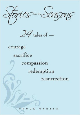 Stories for the Seasons: 24 Tales of -- Courage Sacrifice Compassion Redemption Resurrection - 9781452092263