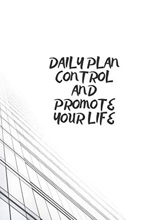 DAILY PLAN: CONTROL AND PROMOTE YOUR LIFE - 9781659325034