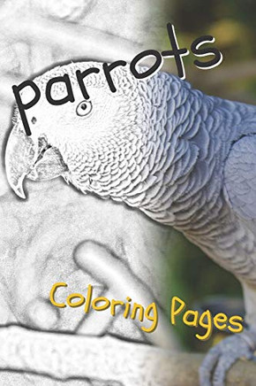 Parrot Coloring Pages: Beautiful Parrots Drawings For Kids And For Adults Relaxation - 9781090515353