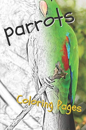 Parrot Coloring Pages: Beautiful Parrots Drawings For Kids And For Adults Relaxation - 9781090515438