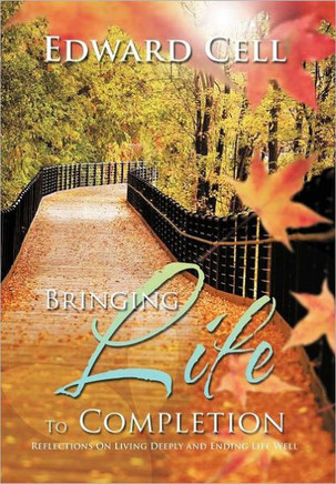 Bringing Life To Completion: Reflections On Living Deeply and Ending Life Well - 9781468538588