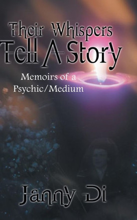 Their Whispers Tell a Story: Memoirs of a Psychic/Medium - 9781481722940