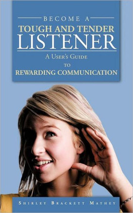 Become a Tough and Tender Listener: A User's Guide to REWARDING COMMUNICATION - 9781468577013