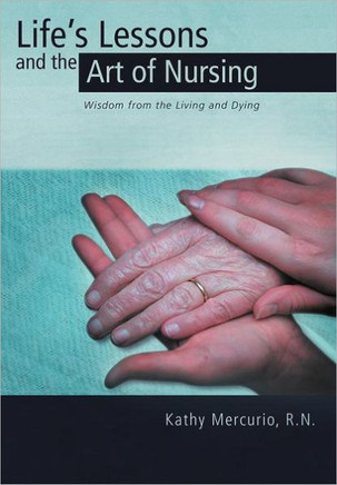 Life's Lessons and the Art of Nursing: Wisdom from the Living and Dying - 9781463432669