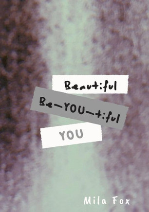 Beautiful, Be-YOU-tiful, YOU