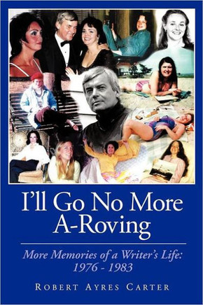 I'll Go No More A-Roving: More Memories of a Writer's Life: 1976-1983
