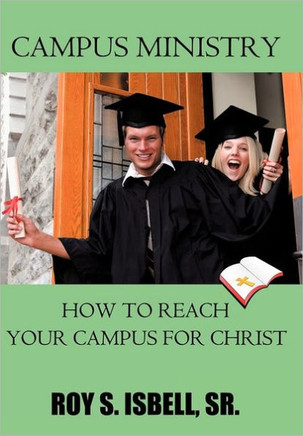 Campus Ministry: How to Reach Your Campus for Christ - 9781463419561