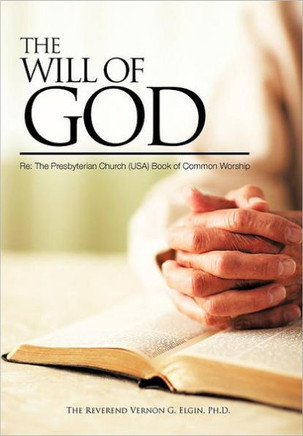 THE WILL OF GOD Re: The Presbyterian Church (USA)Book of Common Worship - 9781463449087