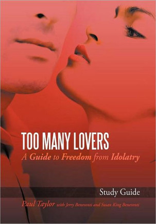 Too Many Lovers: A Guide to Freedom from Idolatry - 9781468539875