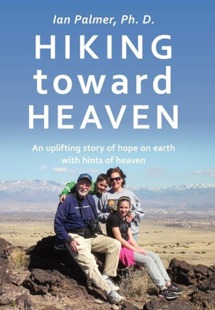 Hiking toward Heaven: An uplifting story of hope on earth with hints of heaven - 9781452079837