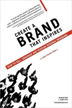 Create a Brand That Inspires: How to Sell, Organize and Sustain Internal Branding - 9781467039529