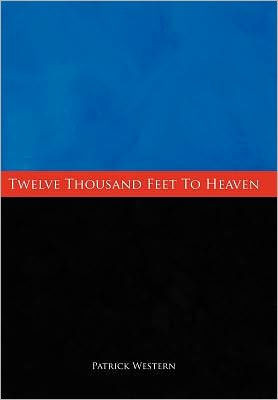 Twelve Thousand Feet to Heaven - 9781452069074