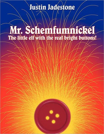 Mr. Schemfumnickel: The little elf with the real bright buttons!
