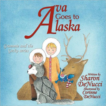 Ava Goes to Alaska: Grammie and the Gecko series