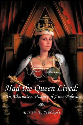 Had the Queen Lived: An Alternative History of Anne Boleyn - 9781463445805