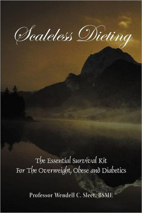 Scaleless Dieting: The Essential Survival Kit For The Overweight, Obese and Diabetics - 9781467035699